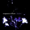 Trespassers William - Anchor