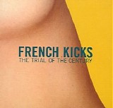 French Kicks, The - The Trial of the Century