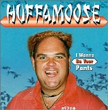 Huffamoose - I Wanna Be Your Pants