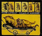 Mark Lanegan - Scraps At Midnight