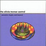 Olivia Tremor Control - Presents Singles & Beyond