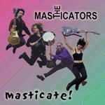 Masticators, The - Masticate!