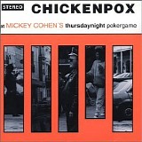 Chickenpox - At Mickey Cohen's Thursday Night Pokergame