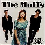 Muffs, The - Alert Today Alive Tomorrow