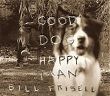 Bill Frisell - Good Dog, Happy Man