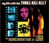 My Life With The Thrill Kill Kult - The Reincarnation Of Luna
