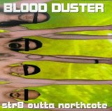 Blood Duster - Str8 Outta Northcote