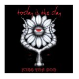 Today Is The Day - Kiss The Pig