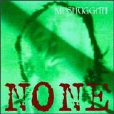 Meshuggah - None