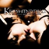 Killwhitneydead. - Nothing Less Nothing More