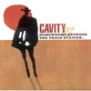 Cavity - Somewhere Between The Train Station