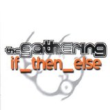 The Gathering - If_Then_Else
