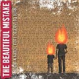 Beautiful Mistake - Light A Match... For I Deserve To Burn
