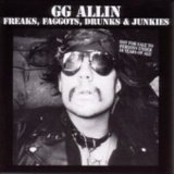 G.G. Allin - Freaks, Faggots, Drunks & Junkies