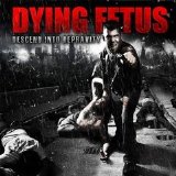 Dying Fetus - Descend Into Depravity