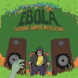 Ebola - Subsonic Armpit Mutilation