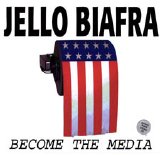 Jello Biafra - Become The Media