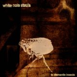 White Nois Stasis - To Dismantle Insects