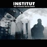 Institut - The Struggle Never Ended