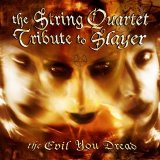 The String Quartet - Tribute To Slayer: The Evil You Dread