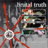 Brutal Truth - Goodbye Cruel World!