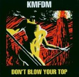 KMFDM - Don't Blow Your Top