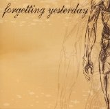 Forgetting Yesterday - Obsession Will Kill Us All