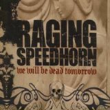 Raging Speedhorn - We Will Be Dead Tomorrow