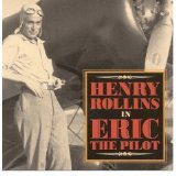 Henry Rollins - Eric The Pilot