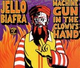 Jello Biafra - Machine Gun in the Clown's Hand