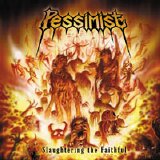 Pessimist - Slaughtering The Faithful