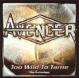 Avenger UK - Too Wild To Tame: The Anthology