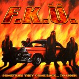 F.K.Ü. - Sometimes They Come Back... To Mosh
