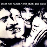 Grand Funk Railroad - Good Singin' Good Playin'