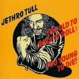 Jethro Tull - Too Old To Rock 'N' Roll: Too Young To Die!