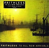 Faithless - To All New Arrivals