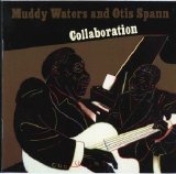 Muddy Waters and Otis Spann - Collaboration