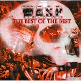 W.A.S.P. - The Best Of The Best 1984-2000