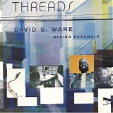 David S. Ware String Ensemble - Threads