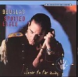 Spotted Eagle, Douglas - Closer to Far Away