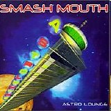 Smash Mouth - Astro Lounge