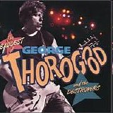 Thorogood, George & the Destroyers - The Baddest of George Thorogood
