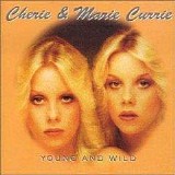 Currie, Cherie & Marie - Young And Wild