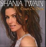 Twain, Shania - Come On Over