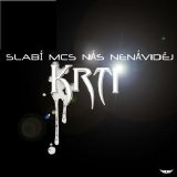 Krti - Slabí MCs nás nenávidìj