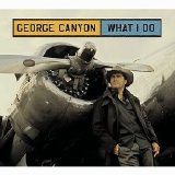 George Canyon - What I Do (2008)