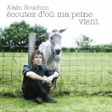 Alain Souchon - Ecoutez d'où ma peine vient