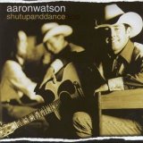 Aaron Watson - Shutupanddance