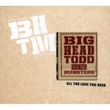 Big Head Todd & The Monsters - All The Love You Need