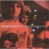Arab Strap - Monday At The Hug And Pint
